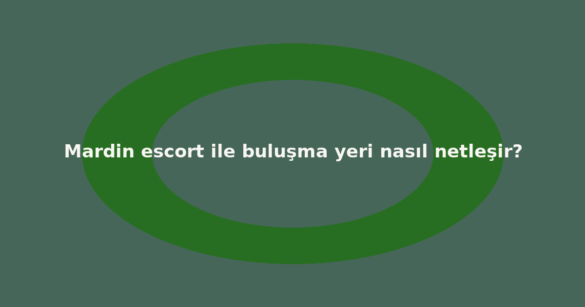 sitekur-mardin-escort-ile-bulusma-yeri-nasil-netlesir.png