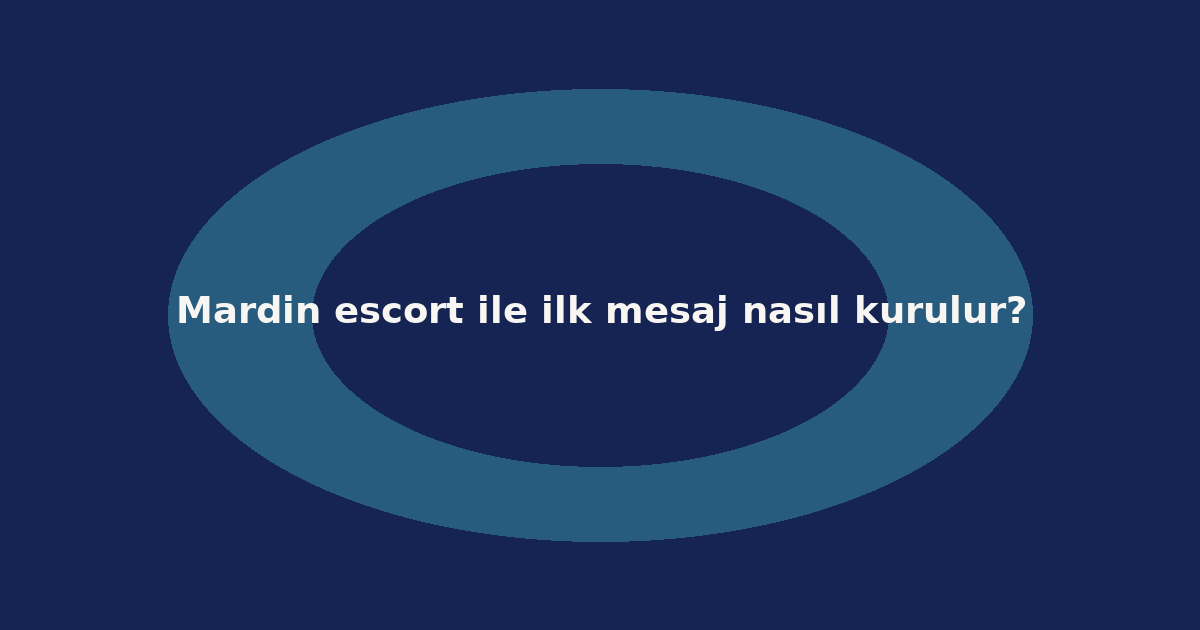 sitekur-mardin-escort-ile-ilk-mesaj-nasil-kurulur.png