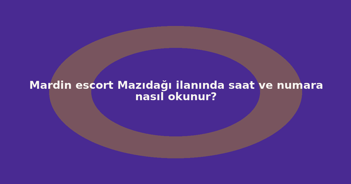 sitekur-mardin-escort-mazidagi-ilaninda-saat-ve-numara-nasil-oku.png sitekur-mardin-escort-mazidagi-ilaninda-saat-ve-numara-nasil-oku.png