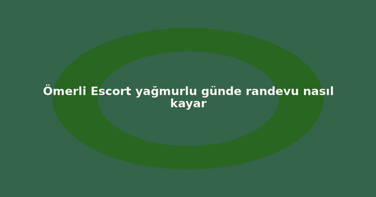 sitekur-omerli-escort-yagmurlu-gunde-randevu-nasil-kayar.png sitekur-omerli-escort-yagmurlu-gunde-randevu-nasil-kayar.png