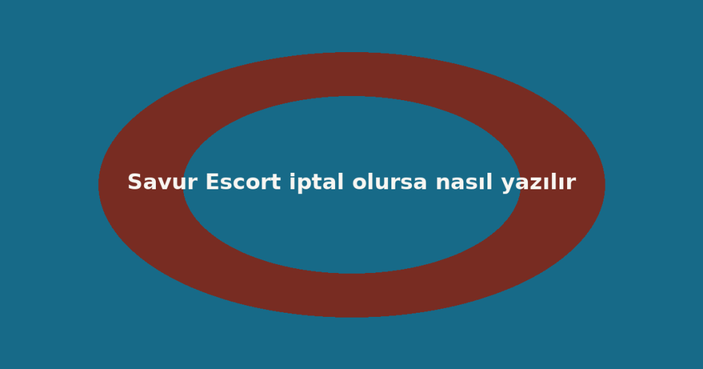 Savur Escort iptal olursa nasıl yazılır