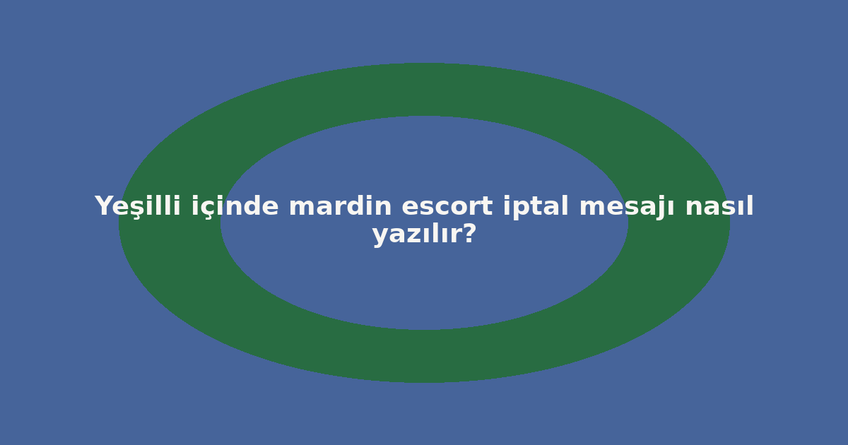 sitekur-yesilli-icinde-mardin-escort-iptal-mesaji-nasil-yazilir.png
